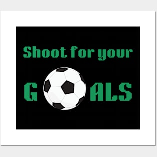 Soccer Shoot For Your Goals Posters and Art